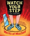 Watch Your Step: Merits Of Mischief